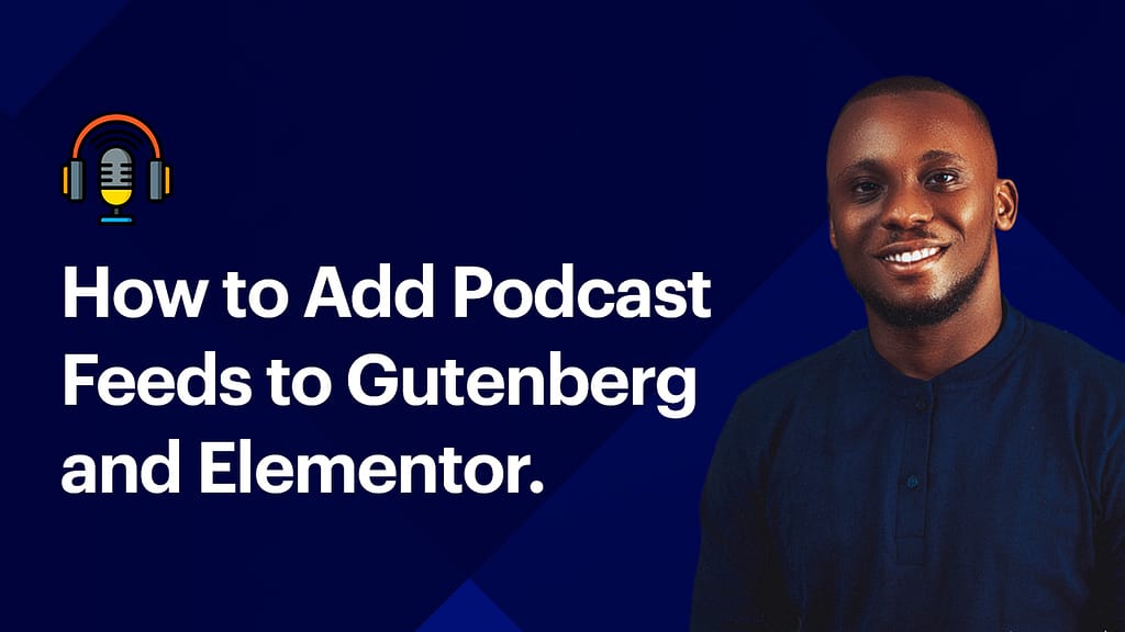 How to Add Podcast Feeds to Gutenberg and Elementor